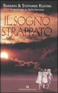 Il sogno strappato - Barbara Keating, Stephanie Keating - Libro Sonzogno 2006, Romanzi | Libraccio.it