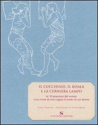 Il cucchiaio, il koala e la cerniera lampo. Le 39 posizioni del sonno: cosa rivela di una coppia il modo in cui dorme - Evany Thomas - Libro Sonzogno 2006 | Libraccio.it