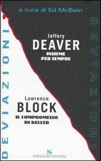 Deviazioni: Insieme per sempre-Il compromesso di Keller - Jeffery Deaver, Lawrence Block - Libro Sonzogno 2007, Deviazioni | Libraccio.it