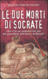 Le due morti di Socrate - Ignacio García-Valiño - Libro Sonzogno 2007, Romanzi | Libraccio.it