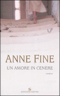 Un amore in cenere - Anne Fine - Libro Sonzogno 2007, Romanzi | Libraccio.it