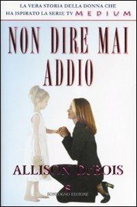 Non dire mai addio - Allison Dubois - Libro Sonzogno 2007 | Libraccio.it