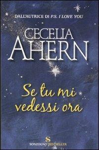Se tu mi vedessi ora - Cecelia Ahern - Libro Sonzogno 2007, Bestseller | Libraccio.it
