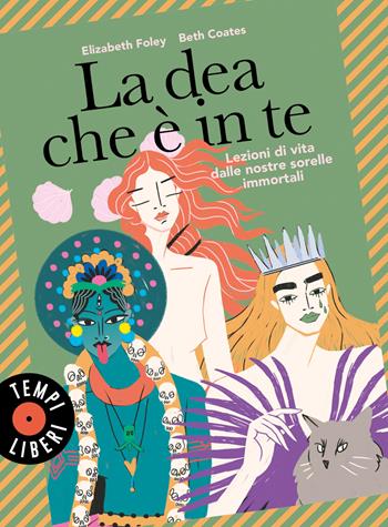 La dea che è in te. Lezioni di vita dalle nostre sorelle immortali - Elizabeth Foley, Beth Coates - Libro Sonzogno 2024, Tempi liberi | Libraccio.it