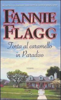 Torta al caramello in Paradiso - Fannie Flagg - Libro Sonzogno 2007, Romanzi | Libraccio.it