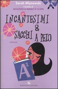 Incantesimi & sacchi a pelo - Sarah Mlynowski - Libro Sonzogno 2007, Romanzi | Libraccio.it