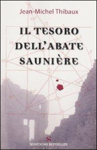 Il tesoro dell'abate Saunière - Jean-Michel Thibaux - Libro Sonzogno 2007, Bestseller | Libraccio.it
