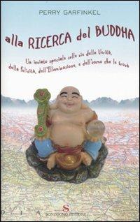 Alla ricerca del Buddha - Perry Garfinkel - Libro Sonzogno 2007 | Libraccio.it