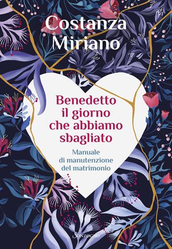 Benedetto il giorno che abbiamo sbagliato. Manuale di manutenzione del matrimonio - Costanza Miriano - Libro Sonzogno 2024, Varia | Libraccio.it