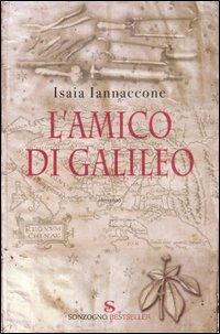 L' amico di Galileo - Isaia Iannaccone - Libro Sonzogno 2007, Bestseller | Libraccio.it