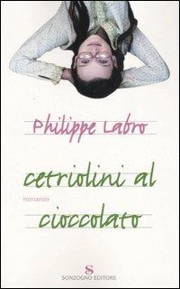 Cetriolini al cioccolato - Philippe Labro - Libro Sonzogno 2007 | Libraccio.it