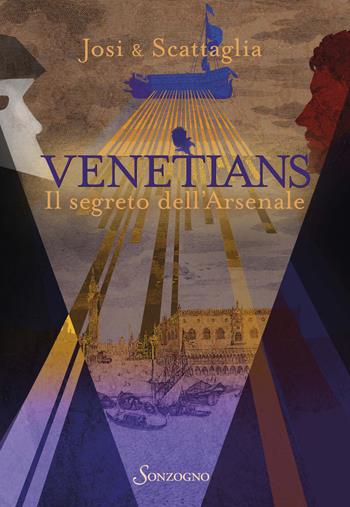 Venetians. Il segreto dell'Arsenale - Josi & Scattaglia, Scattaglia - Libro Sonzogno 2026, Romanzi | Libraccio.it