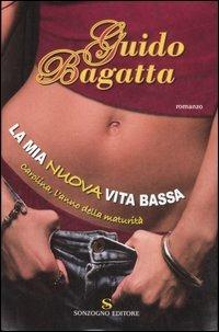 La mia nuova vita bassa. Carolina, l'anno della maturità - Guido Bagatta - Libro Sonzogno 2007, Romanzi | Libraccio.it