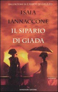 Il sipario di giada - Isaia Iannaccone - Libro Sonzogno 2007 | Libraccio.it