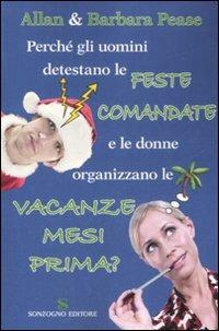 Perché gli uomini detestano le feste comandate e le donne organizzano le vacanze mesi prima? - Allan Pease, Barbara Pease - Libro Sonzogno 2007 | Libraccio.it