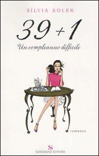 Trentanove più uno. Un compleanno difficile - Silvia Soler - Libro Sonzogno 2007, Romanzi | Libraccio.it