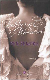 Per sempre - Kathleen E. Woodiwiss - Libro Sonzogno 2008, Romanzi | Libraccio.it