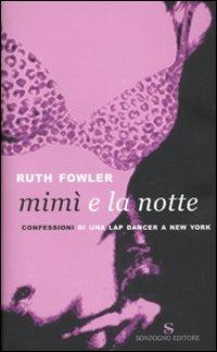 Mimì e la notte. Confessioni di una lap dancer a New York - Ruth Fowler - Libro Sonzogno 2009 | Libraccio.it