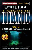 Il fantasma del Titanic. 2010 il Titanic riaffiora dagli abissi - Arthur C. Clarke - Libro Sonzogno 1998, Bestseller | Libraccio.it