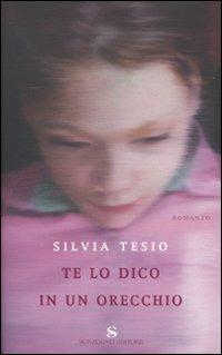 Te lo dico in un orecchio - Silvia Tesio - Libro Sonzogno 2009, Romanzi | Libraccio.it