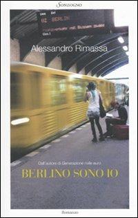 Berlino sono io - Alessandro Rimassa - Libro Sonzogno 2010, Romanzi | Libraccio.it