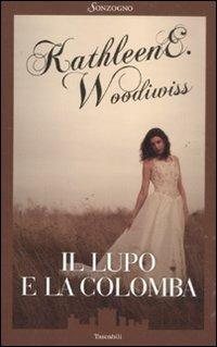 Il lupo e la colomba - Kathleen E. Woodiwiss - Libro Sonzogno 1998, Tascabili romanzi | Libraccio.it
