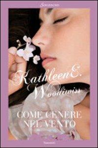 Come cenere nel vento - Kathleen E. Woodiwiss - Libro Sonzogno 1998, Bestseller | Libraccio.it