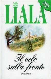 Il velo sulla fronte - Liala - Libro Sonzogno 1998, Liala bestsellers | Libraccio.it