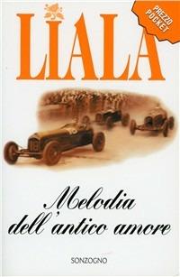 Melodia dell'antico amore - Liala - Libro Sonzogno 1999, Liala bestsellers | Libraccio.it
