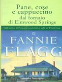 Pane cose e cappuccino dal fornaio di Elmwood Springs - Fannie Flagg - Libro Sonzogno, Romanzi | Libraccio.it