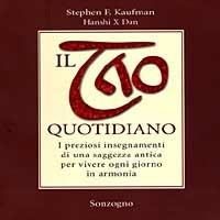 Il Tao quotidiano. I preziosi insegnamenti di una saggezza antica per vivere ogni giorno in armonia - Stephen F. Kaufman, Hanshi X Dan - Libro Sonzogno 1999 | Libraccio.it