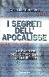 I segreti dell'Apocalisse. Le profezie dell'ultimo libro della Bibbia - Gérard Bodson - Libro Sonzogno 2000 | Libraccio.it