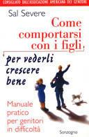 Come comportarsi con i figli per vederli crescere bene - Sal Severe - Libro Sonzogno 2000 | Libraccio.it