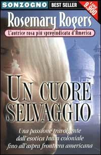Un cuore selvaggio - Rosemary Rogers - Libro Sonzogno 2000, Bestseller | Libraccio.it