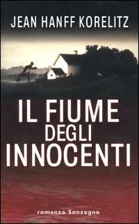 Il fiume degli innocenti - Jean H. Korelitz - Libro Sonzogno 2000, Romanzi | Libraccio.it