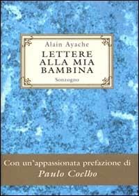 Lettere alla mia bambina - Alain Ayache - Libro Sonzogno 2000 | Libraccio.it