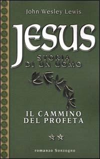 Jesus. Storia di un uomo. Vol. 2: Il cammino del profeta. - John W. Lewis - Libro Sonzogno 2000, Romanzi | Libraccio.it