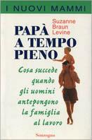 Papà a tempo pieno - Suzanne Braun Levine - Libro Sonzogno 2000 | Libraccio.it