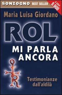 Rol mi parla ancora. Testimonianze dall'aldilà - Maria Luisa Giordano - Libro Sonzogno 2000, Bestseller | Libraccio.it