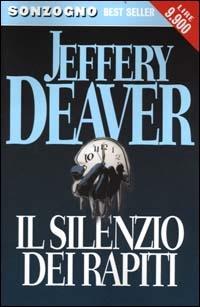Il silenzio dei rapiti - Jeffery Deaver - Libro Sonzogno 2000, Bestseller | Libraccio.it