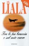 Fra le tue braccia e sul mio cuore - Liala - Libro Sonzogno 2000, Liala bestsellers | Libraccio.it