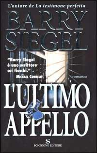 L' ultimo appello - Barry Siegel - Libro Sonzogno 2001, Romanzi | Libraccio.it