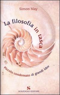 La filosofia in tasca. Piccolo condensato di grandi idee - Simon May - Libro Sonzogno 2001 | Libraccio.it
