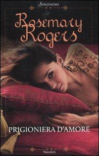 Prigioniera d'amore - Rosemary Rogers - Libro Sonzogno 2001, Bestseller | Libraccio.it