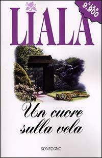 Un cuore sulla vela - Liala - Libro Sonzogno 2001, Liala | Libraccio.it