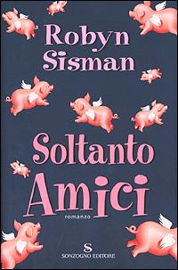 Soltanto amici - Robyn Sisman - Libro Sonzogno 2001, Romanzi | Libraccio.it