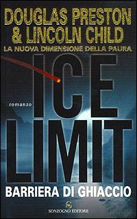 Ice limit. Barriera di ghiaccio - Douglas Preston, Lincoln Child - Libro Sonzogno 2001, Romanzi | Libraccio.it