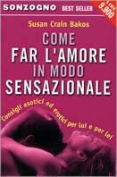 Come far l'amore in modo sensazionale - Susan C. Bakos - Libro Sonzogno 2001, Bestseller | Libraccio.it
