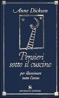 Pensieri sotto il cuscino per illuminare tutto l'animo - Anne Dickson - Libro Sonzogno 2001 | Libraccio.it