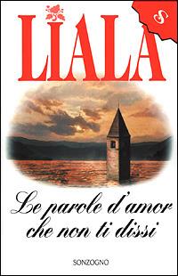 Le parole d'amor che non ti dissi mai - Liala - Libro Sonzogno 2001, Liala bestsellers | Libraccio.it